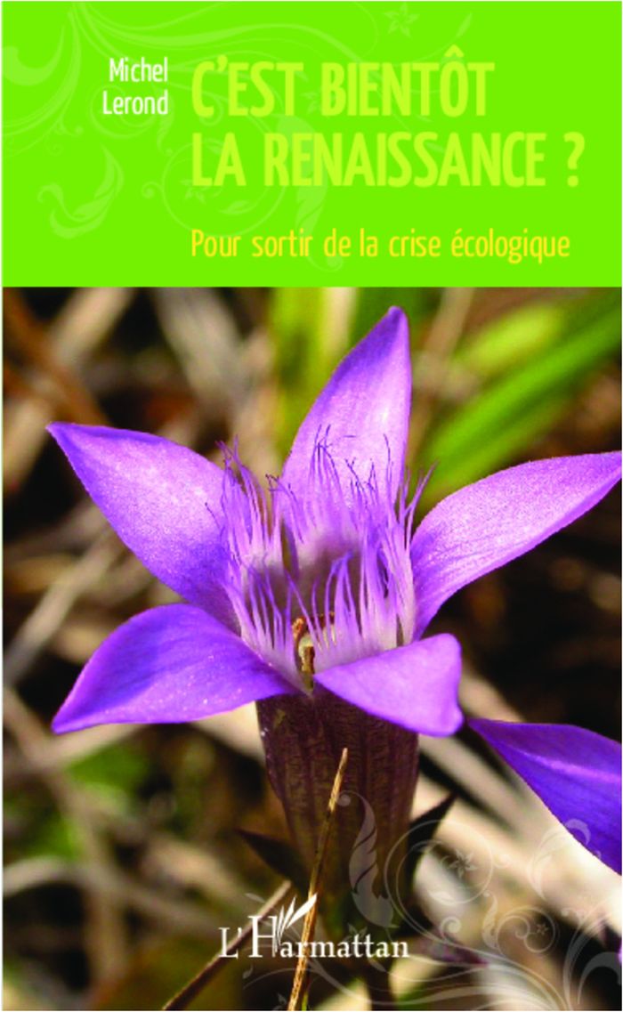 Couverture du livre « C'EST BIENTOT LA RENAISSANCE ? - POUR SORTIR DE LA CRISE ECOLOGIQUE » de Mchel Lerond, librairie Les Contes Infusés à Corte