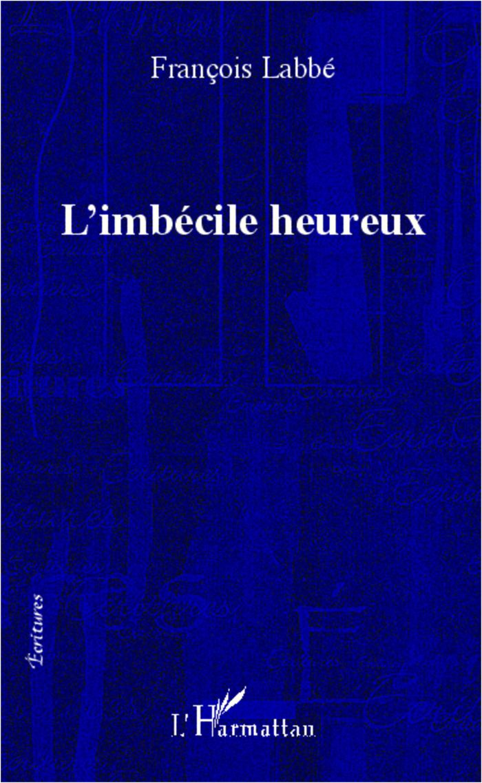 Couverture du livre « L'IMBECILE HEUREUX » de Francois Labbe, librairie Les Contes Infusés à Corte