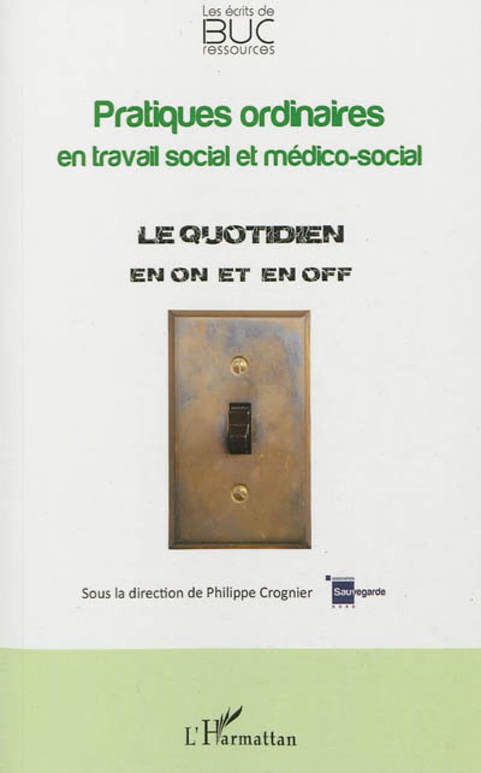 Couverture du livre « PRATIQUES ORDINAIRES EN TRAVAIL SOCIAL ET MEDICO-SOCIAL - LE QUOTIDIEN EN ON ET EN OFF » de Philippe Crognier, librairie Les Contes Infusés à Corte