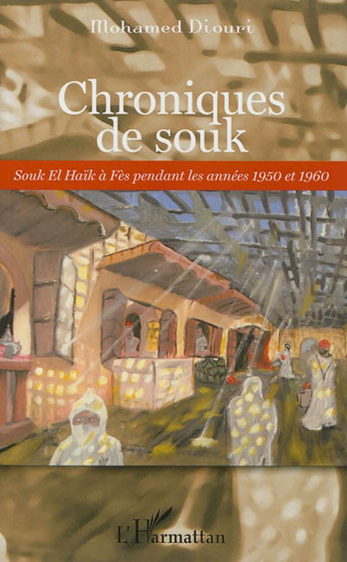 Couverture du livre « CHRONIQUES DE SOUK - SOUK EL HAIK A FES PENDANT LES ANNEES 1950 ET 1960 », librairie Les Contes Infusés à Corte
