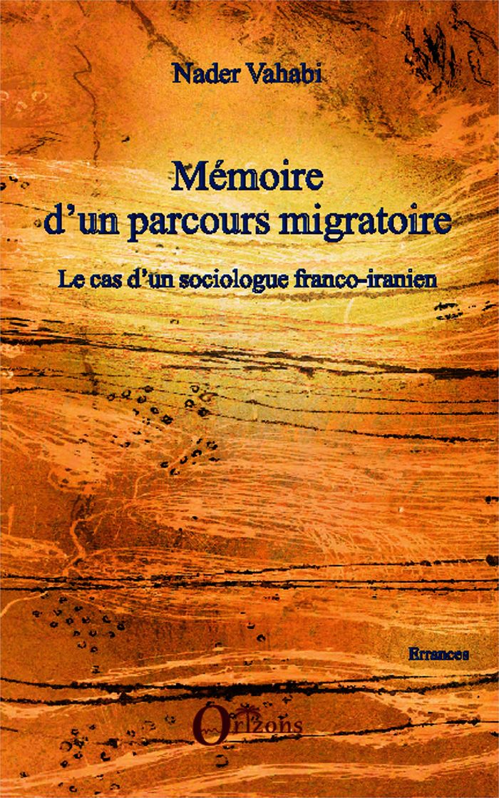 Couverture du livre « MEMOIRE D'UN PARCOURS MIGRATOIRE - LE CAS D'UN SOCIOLOGUE FRANCO-IRANIEN » de Nader Vahabi, librairie Les Contes Infusés à Corte