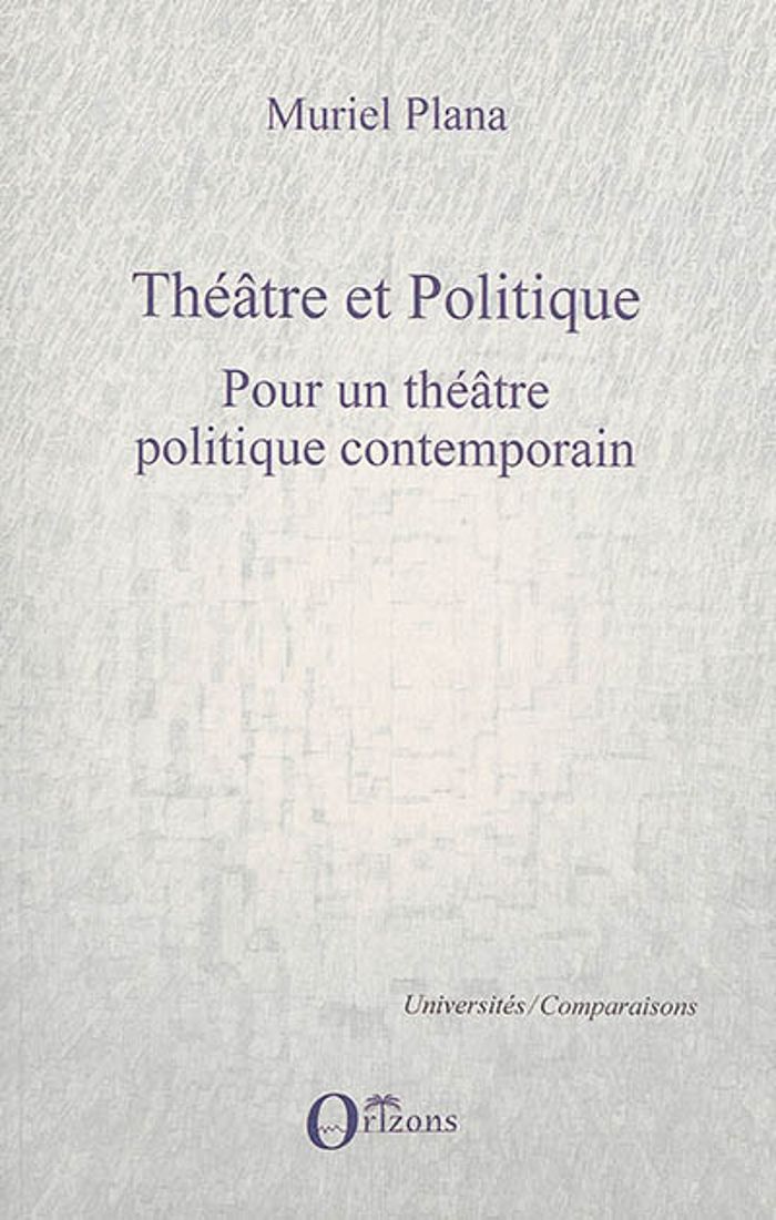 Couverture du livre « THEATRE ET POLITIQUE - POUR UN THEATRE POLITIQUE CONTEMPORAIN » de Muriel Plana, librairie Les Contes Infusés à Corte