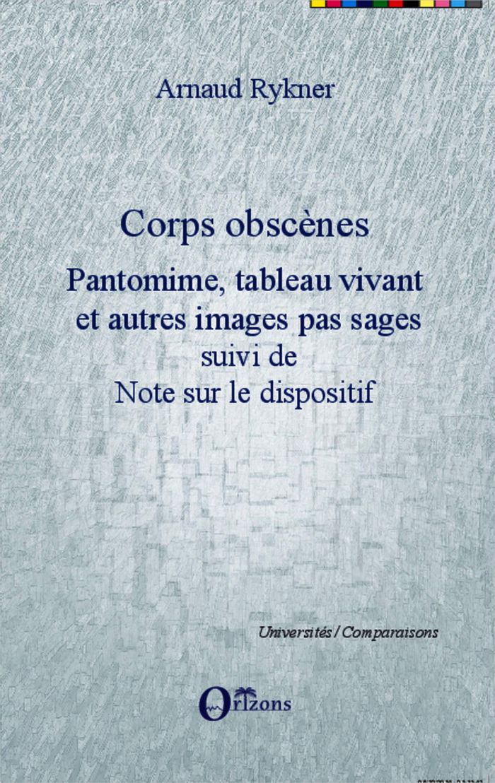 Couverture du livre « CORPS OBSCENES - PANTOMIME, TABLEAU VIVANT ET AUTRES IMAGES PAS SAGES - SUIVI DE NOTE SUR LE DISPOSI » de Arnaud Rykner, librairie Les Contes Infusés à Corte
