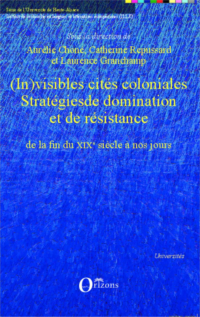 Couverture du livre « (IN)VISIBLES CITES COLONIALES - STRATEGIES DE DOMINATION ET DE RESISTANCE DE LA FIN DU XIXE SIECLE A » de Repussard/granchamp, librairie Les Contes Infusés à Corte