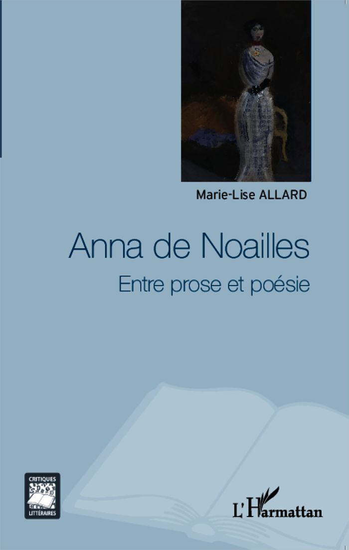 Couverture du livre « ANNA DE NOAILLES - ENTRE PROSE ET POESIE » de Marie-Lise Allard, librairie Les Contes Infusés à Corte