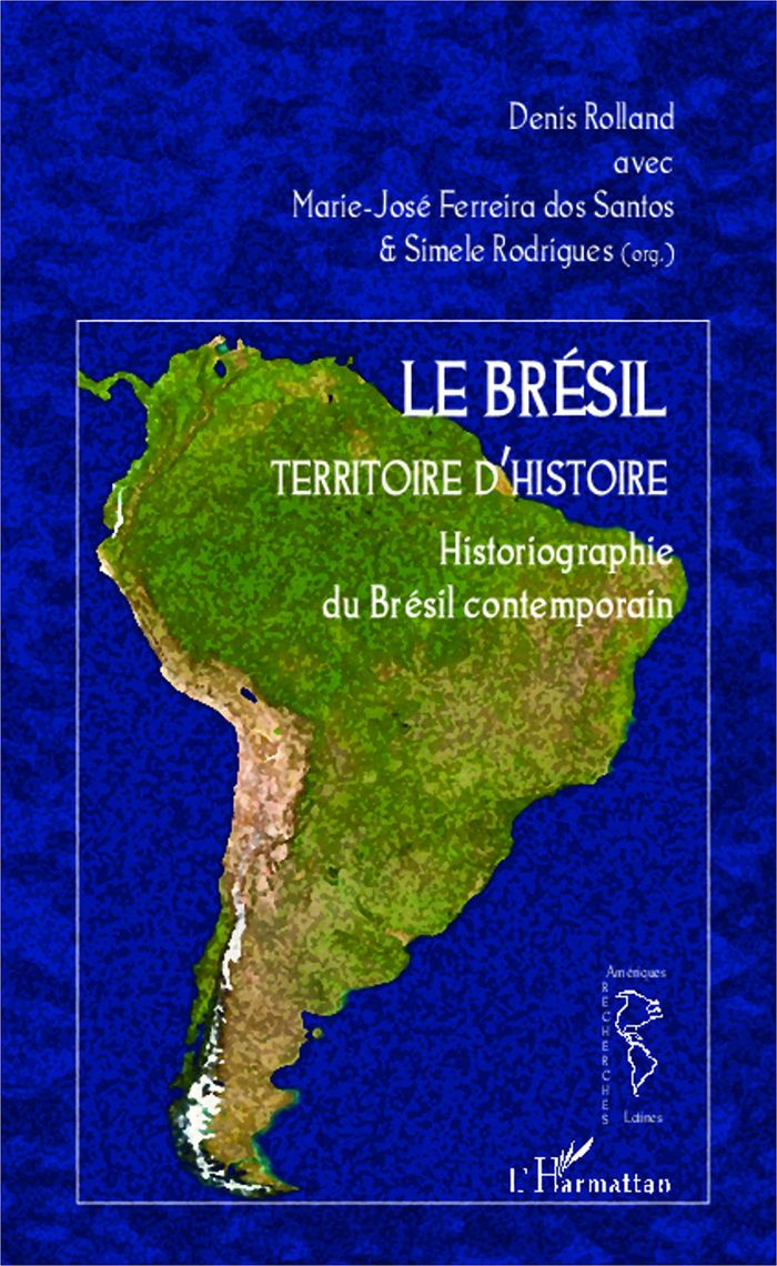 Couverture du livre « LE BRESIL TERRITOIRE D'HISTOIRE - HISTORIOGRAPHIE DU BRESIL CONTEMPORAIN » de Rolland/rodrigues, librairie Les Contes Infusés à Corte