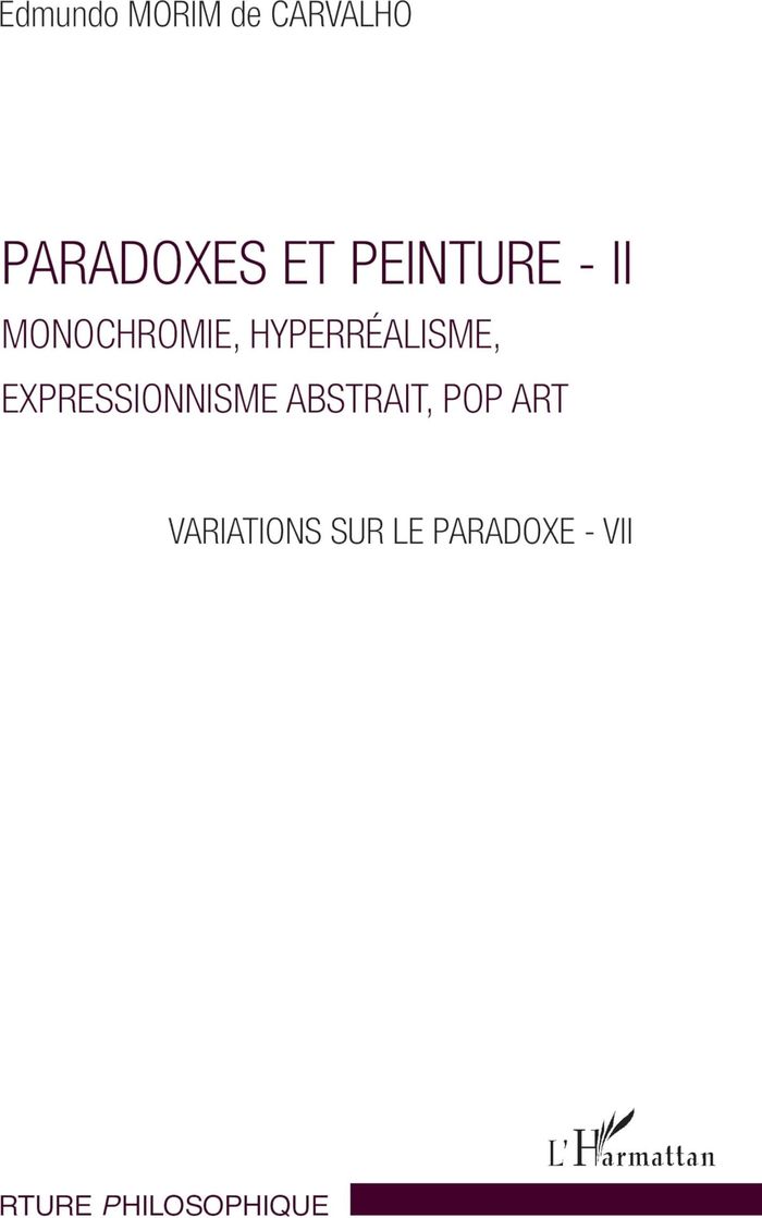 Couverture du livre « PARADOXES ET PEINTURES - II - MONOCHROMIE, HYPERREALISME, EXPRESSIONNISME ABSTRAIT, POP ART VARIATIO » de Morim De Carvalho E., librairie Les Contes Infusés à Corte