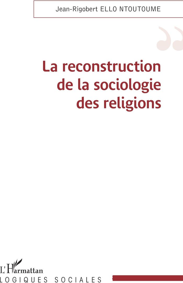 Couverture du livre « LA RECONSTRUCTION DE LA SOCIOLOGIE DES RELIGIONS » de Ello Ntoutoume J-R., librairie Les Contes Infusés à Corte