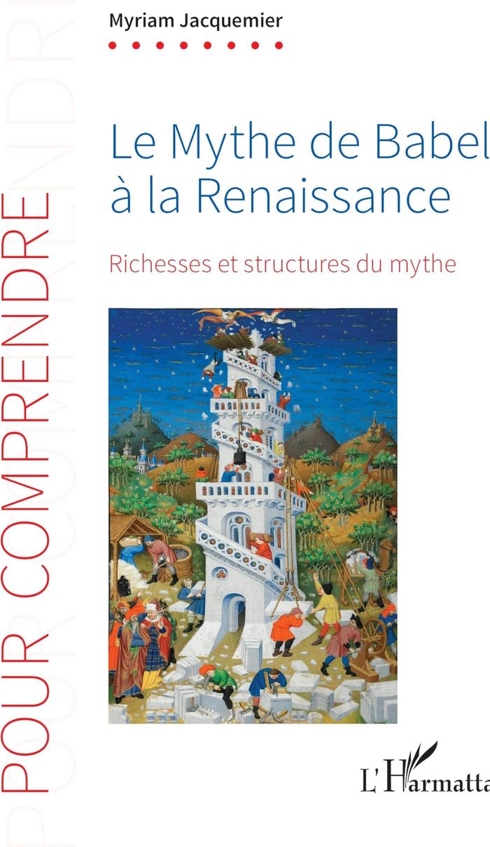Couverture du livre « LE MYTHE DE BABEL A LA RENAISSANCE - VOL01 - RICHESSES ET STRUCTURES DU MYTHE » de Myriam Jacquemier, librairie Les Contes Infusés à Corte