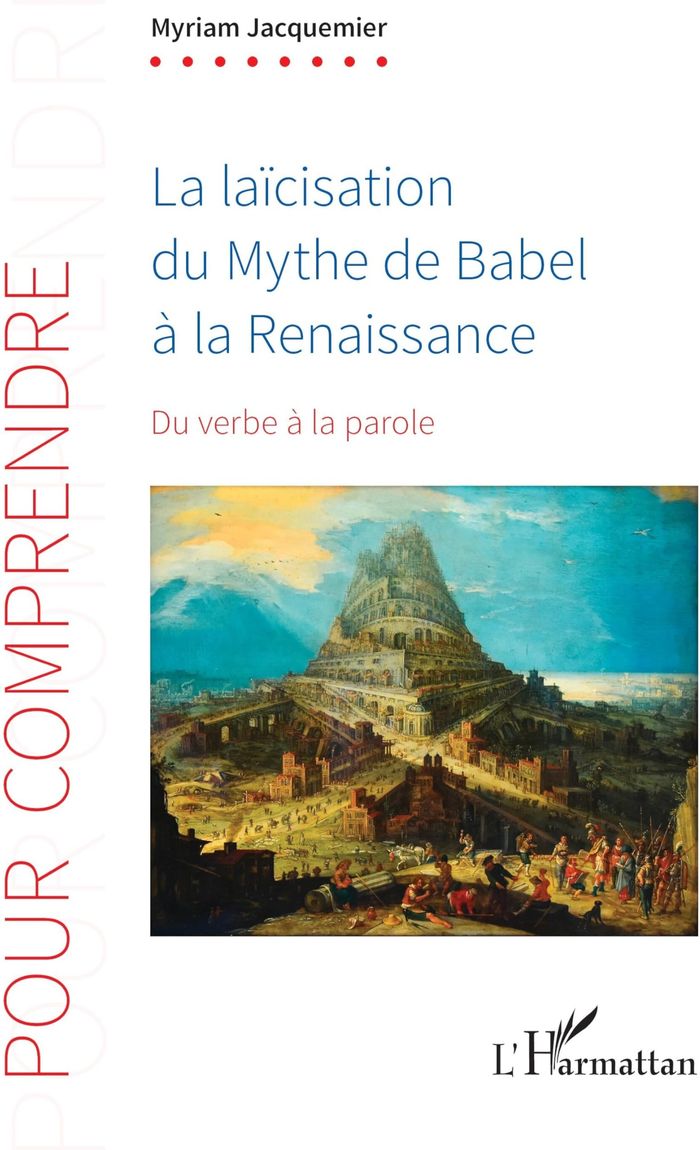 Couverture du livre « LA LAICISATION DU MYTHE DE BABEL A LA RENAISSANCE - DU VERBE A LA PAROLE » de Myriam Jacquemier, librairie Les Contes Infusés à Corte