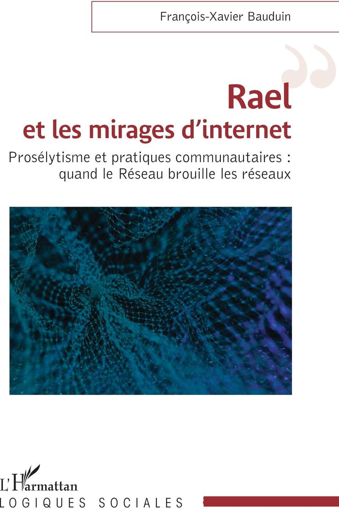 Couverture du livre « RAEL ET LES MIRAGES D INTERNET - PROSELYTISME ET PRATIQUES COMMUNAUTAIRES : QUAND LE RESEAU BROUILLE » de F-X. Bauduin, librairie Les Contes Infusés à Corte