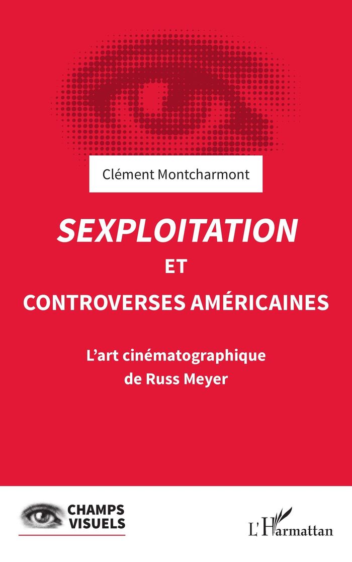 Couverture du livre « SEXPLOITATION ET CONTROVERSES AMERICAINES - L'ART CINEMATOGRAPHIQUE DE RUSS MEYER » de Clement Montcharmont, librairie Les Contes Infusés à Corte