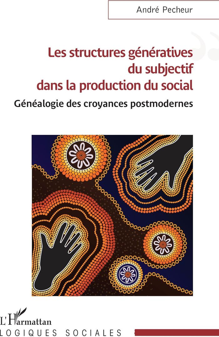 Couverture du livre « LES STRUCTURES GENERATIVES DU SUBJECTIF DANS LA PRODUCTION DU SOCIAL - GENEALOGIE DES CROYANCES POST » de Andre Pecheur, librairie Les Contes Infusés à Corte