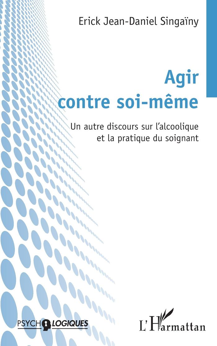 Couverture du livre « AGIR CONTRE SOI-MEME - UN AUTRE DISCOURS SUR L'ALCOOLIQUE ET LA PRATIQUE DU SOIGNANT » de E-D. Singainy, librairie Les Contes Infusés à Corte