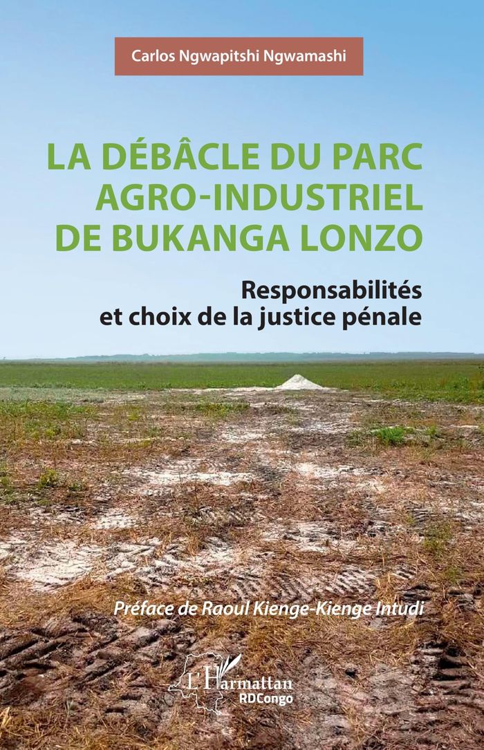 Couverture du livre « LA DEBACLE DU PARC AGRO-INDUSTRIEL DE BUKANGA LONZO - RESPONSABILITES ET CHOIX DE LA JUSTICE PENALE » de Ngwamashi Ngwapitshi, librairie Les Contes Infusés à Corte