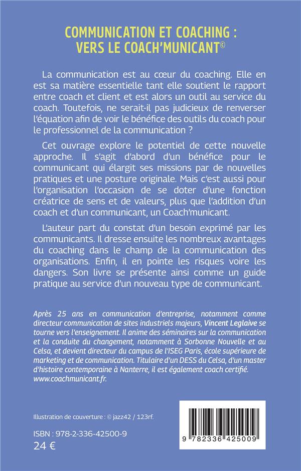 Quatrième de couverture de « COMMUNICATION ET COACHING : VERS LE COACH'MUNICANT - NOUVEAUX OUTILS, COMPETENCES ET MISSIONS DU CO »