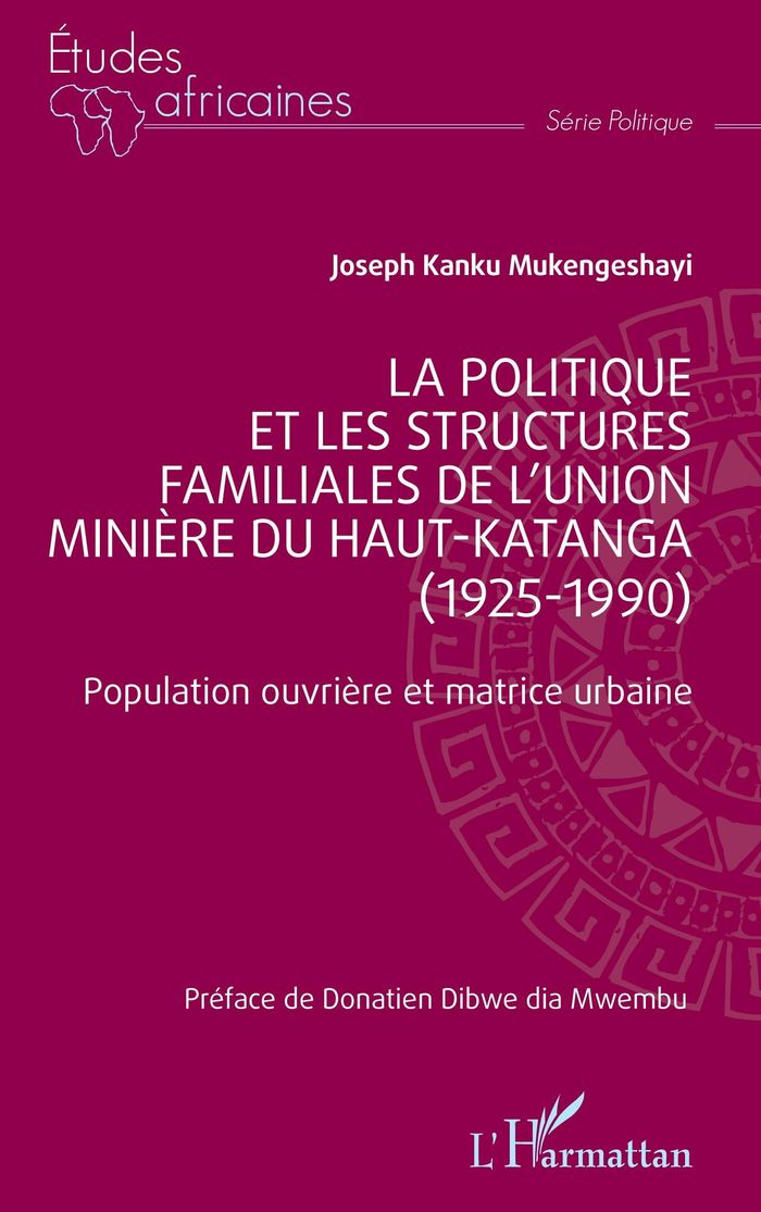 Couverture du livre « LA POLITIQUE ET LES STRUCTURES FAMILIALES DE L'UNION MINIERE DU HAUT-KATANGA (1925-1990) - POPULATIO » de Mukengeshayi Kanku, librairie Les Contes Infusés à Corte