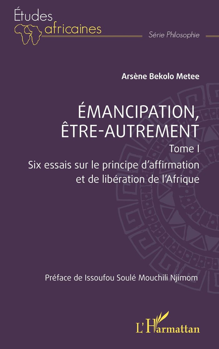 Couverture du livre « EMANCIPATION, ETRE-AUTREMENT, TOME 1 - VOL01 - SIX ESSAIS SUR LE PRINCIPE DAFFIRMATION ET DE LIBERAT » de Njimom Mouchili, librairie Les Contes Infusés à Corte