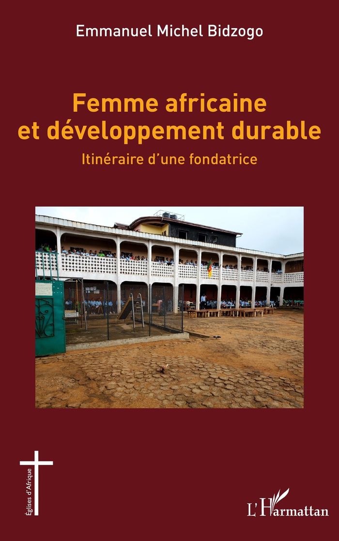 Couverture du livre « FEMME AFRICAINE ET DEVELOPPEMENT DURABLE - ITINERAIRE DUNE FONDATRICE » de Bidzogo E M., librairie Les Contes Infusés à Corte