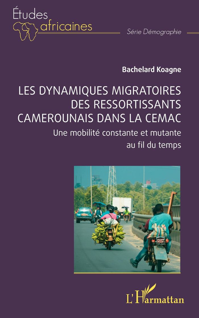 Couverture du livre « LES DYNAMIQUES MIGRATOIRES DES RESSORTISSANTS CAMEROUNAIS DANS LA CEMAC - UNE MOBILITE CONSTANTE ET » de Bachelard Koagne, librairie Les Contes Infusés à Corte