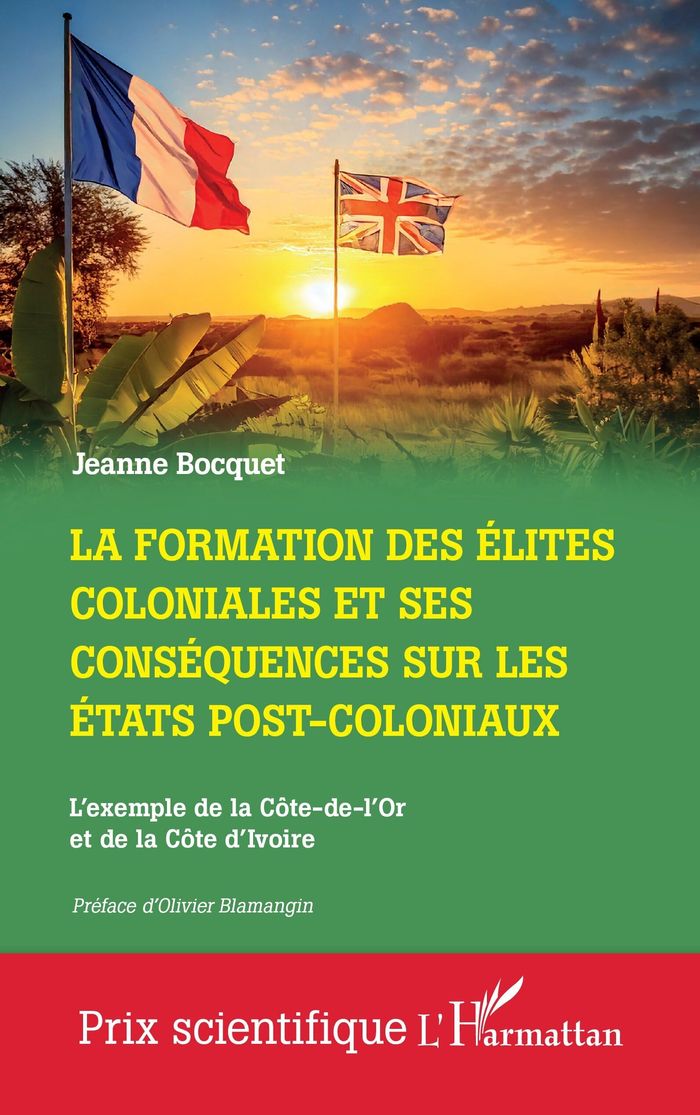 Couverture du livre « La formation des élites coloniales et ses conséquences sur les États post-coloniaux : l'exemple de la Côte-de-l'Or et de la Côte d'Ivoire » de Jeanne Bocquet, librairie Les Contes Infusés à Corte
