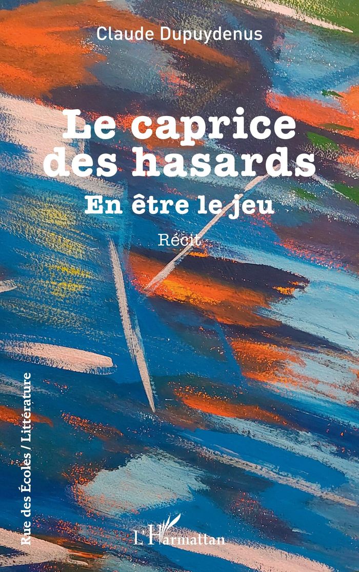 Couverture du livre « LE CAPRICE DES HASARDS - EN ETRE LE JEU » de Claude Dupuydenus, librairie Les Contes Infusés à Corte