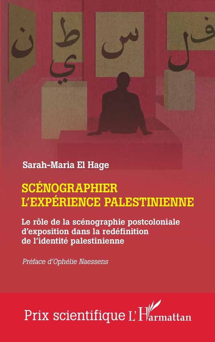 Couverture du livre « Scénographier l'expérience palestinienne : Le rôle de la scénographie postcoloniale d'exposition dans la redéfinition de l'identité palestinienne » de Sarah-Maria El Hage, librairie Les Contes Infusés à Corte