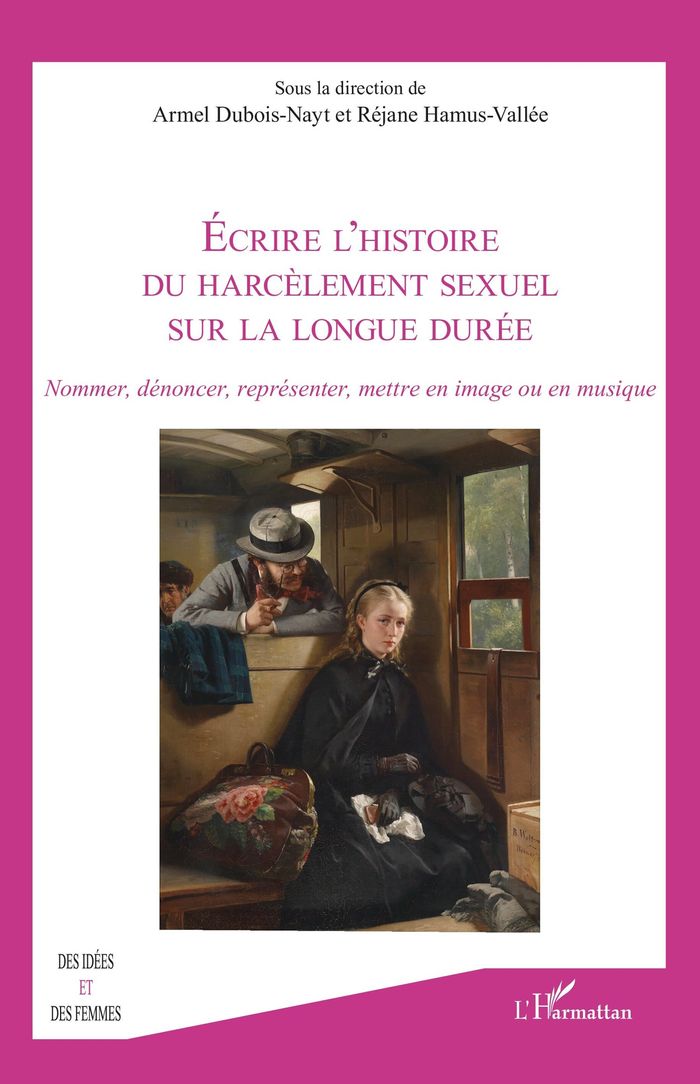 Couverture du livre « ECRIRE LHISTOIRE DU HARCELEMENT SEXUEL SUR LA LONGUE DUREE - NOMMER, DENONCER, REPRESENTER, METTRE E » de Rejane Hamus-Vallee, librairie Les Contes Infusés à Corte