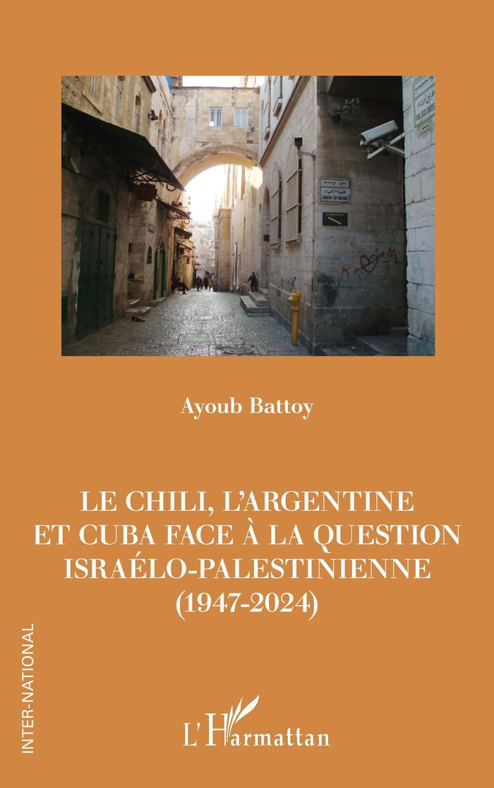 Couverture du livre « LE CHILI, L'ARGENTINE ET CUBA FACE A LA QUESTION ISRAELO-PALESTINIENNE (1947-2024) », librairie Les Contes Infusés à Corte