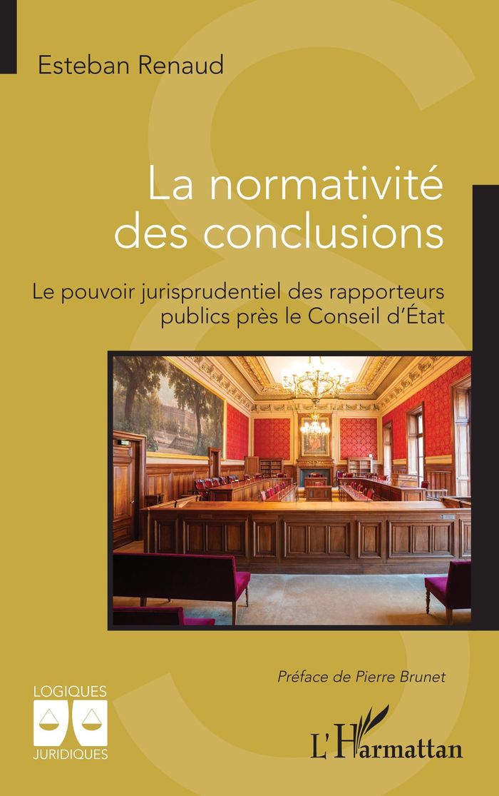 Couverture du livre « La normativité des conclusions : le pouvoir jurisprudentiel des rapporteurs publics près le Conseil d'État » de Esteban Renaud, librairie Les Contes Infusés à Corte