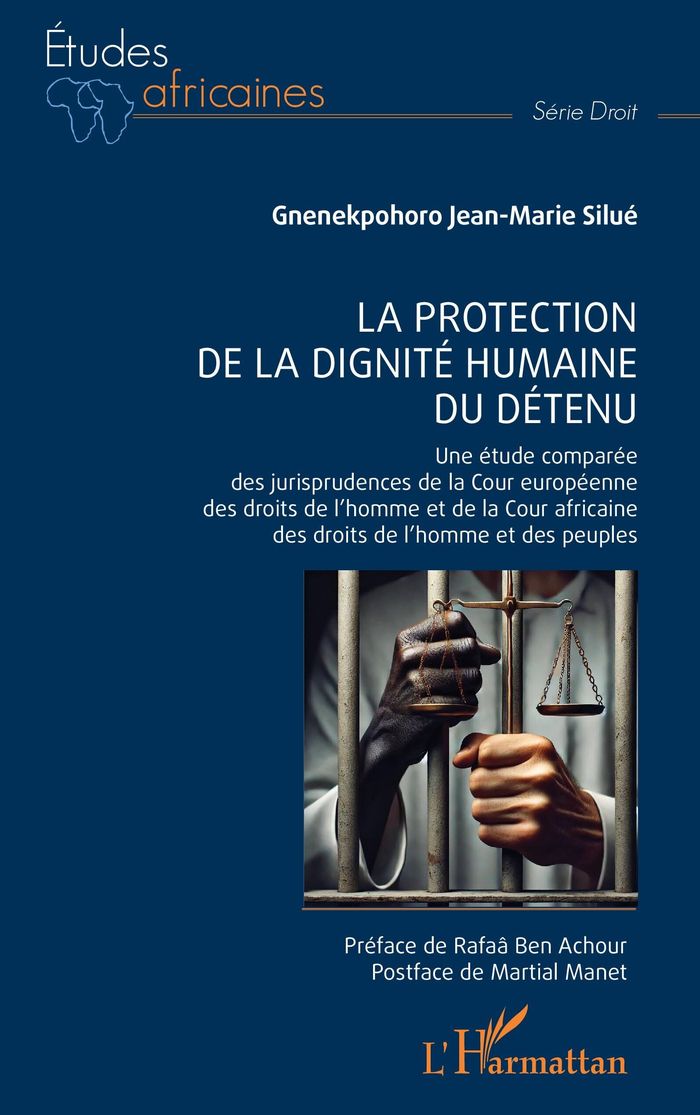 Couverture du livre « La protection de la dignité humaine du détenu : une étude comparée des jurisprudences de la Cour européenne des droits de l'homme et de la Cour africaine des droits de l'homme et des peuples » de Gnenekpohoro Jean-Marie Silué, librairie Les Contes Infusés à Corte
