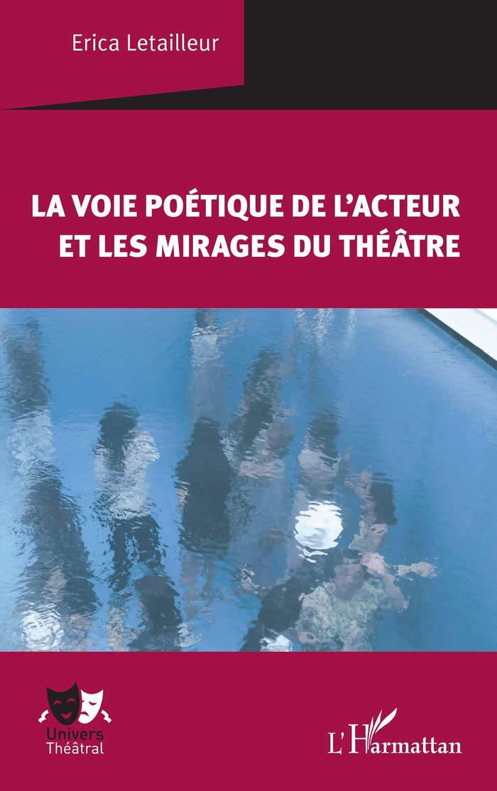 Couverture du livre « LA VOIE POETIQUE DE L'ACTEUR ET LES MIRAGES DU THEATRE » de Erica Letailleur, librairie Les Contes Infusés à Corte