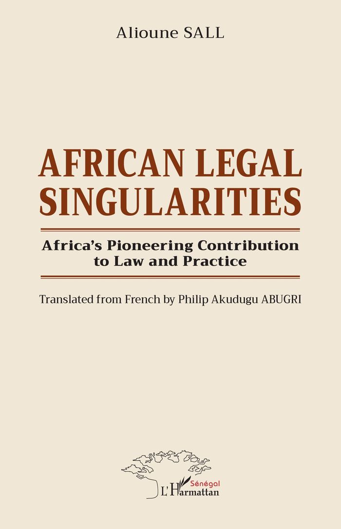 Couverture du livre « AFRICAN LEGAL SINGULARITIES - AFRICAS PIONEERING CONTRIBUTION TO LAW AND PRACTICE - TRANSLATED FROM » de Alioune Sall, librairie Les Contes Infusés à Corte