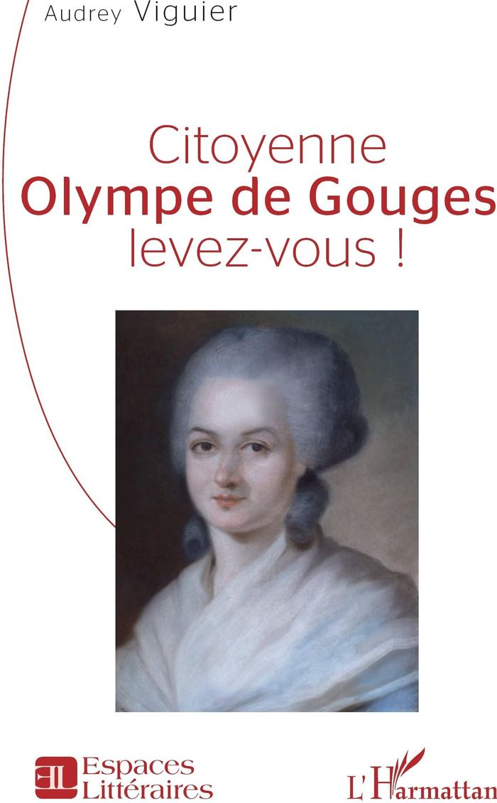 Couverture du livre « CITOYENNE OLYMPE DE GOUGES, LEVEZ-VOUS ! » de Audrey Viguier, librairie Les Contes Infusés à Corte
