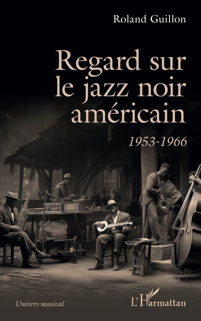 Couverture du livre « REGARD SUR LE JAZZ NOIR AMERICAIN - 1953-1966 » de Roland Guillon, librairie Les Contes Infusés à Corte
