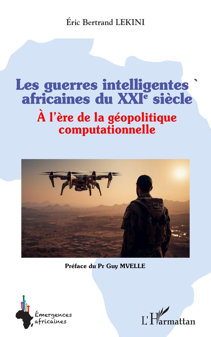 Couverture du livre « Les guerres intelligentes africaines du XXIe siècle : à l'ère de la géopolitique computationnelle » de Éric Bertrand Lekini, librairie Les Contes Infusés à Corte