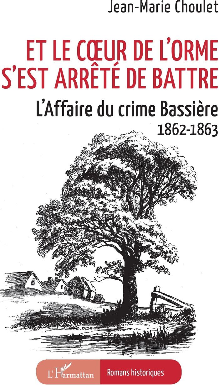 Couverture du livre « Et le coeur de l'orme s'est arrêté de battre : l'affaire du crime Bassière » de Jean-Marie Choulet, librairie Les Contes Infusés à Corte
