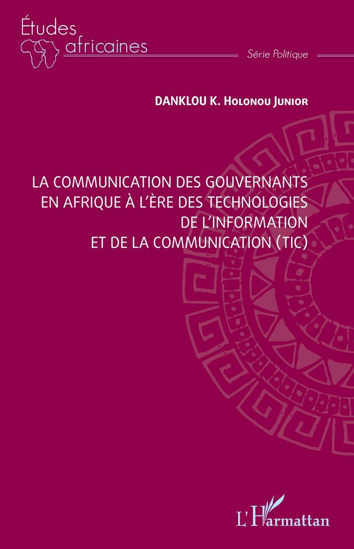 Couverture du livre « La communication des gouvernants en Afrique à l'ère des technologies de l'information et de la communication, TIC » de K. Holonou Junior Danklou, librairie Les Contes Infusés à Corte