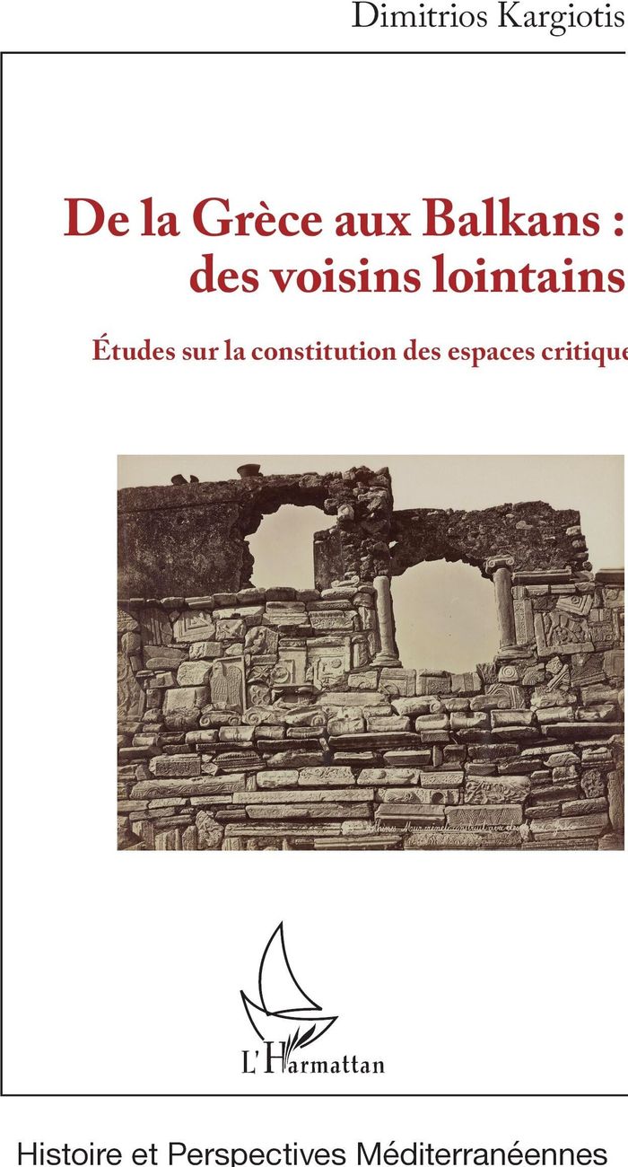 Couverture du livre « De la Grèce aux Balkans, des voisins lointains : études sur la constitution des espaces critiques » de Dimitrios Kargiotis, librairie Les Contes Infusés à Corte