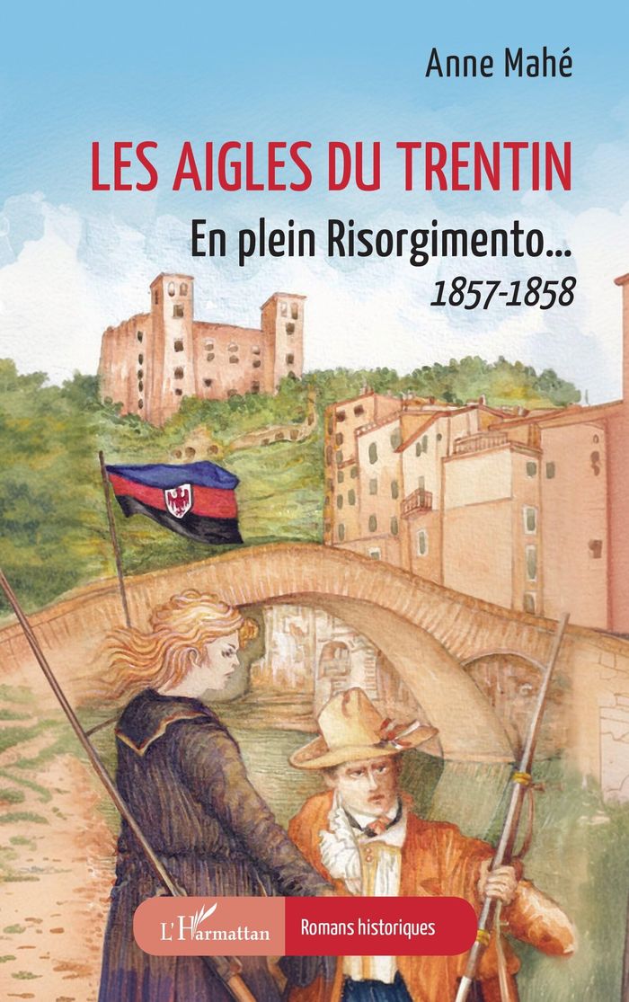 Couverture du livre « Les aigles du Trentin : en plein Risorgimento, 1857-1858 » de Anne Mahé, librairie Les Contes Infusés à Corte