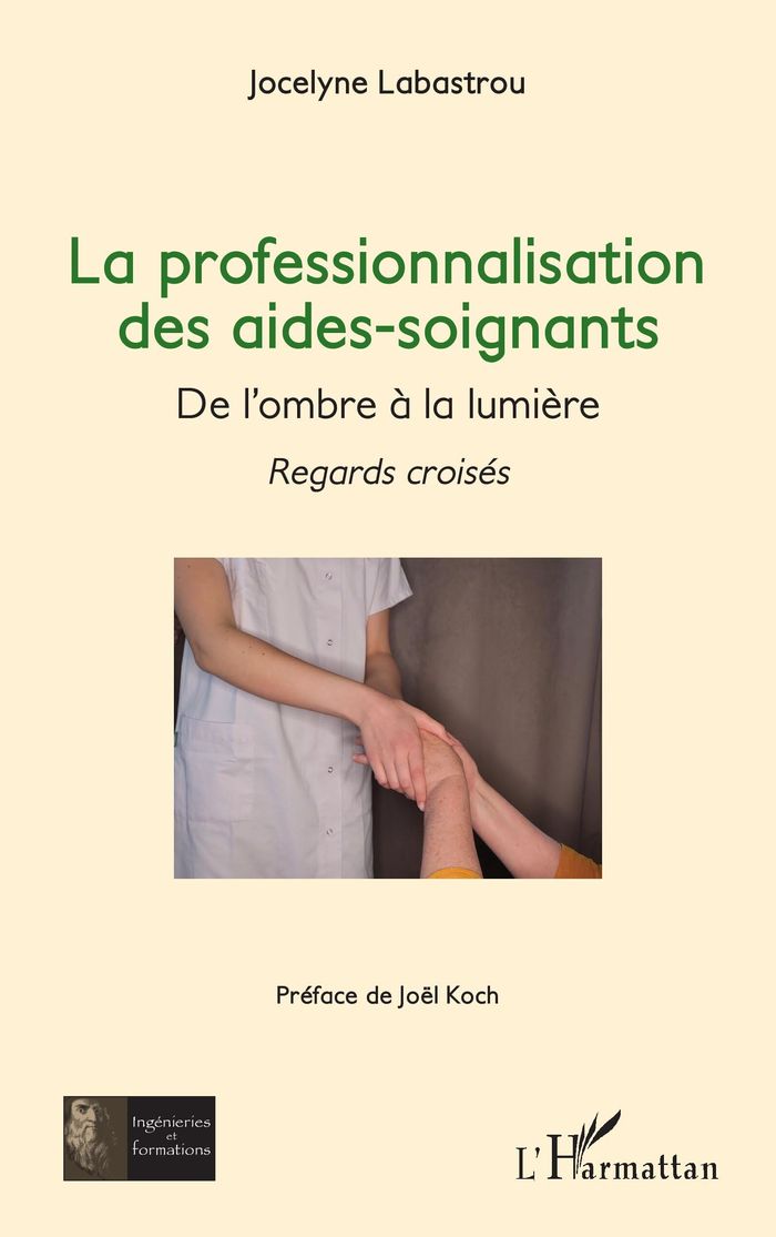 Couverture du livre « La professionnalisation des aides-soignants : de l'ombre à la lumière » de Jocelyne Labastrou, librairie Les Contes Infusés à Corte