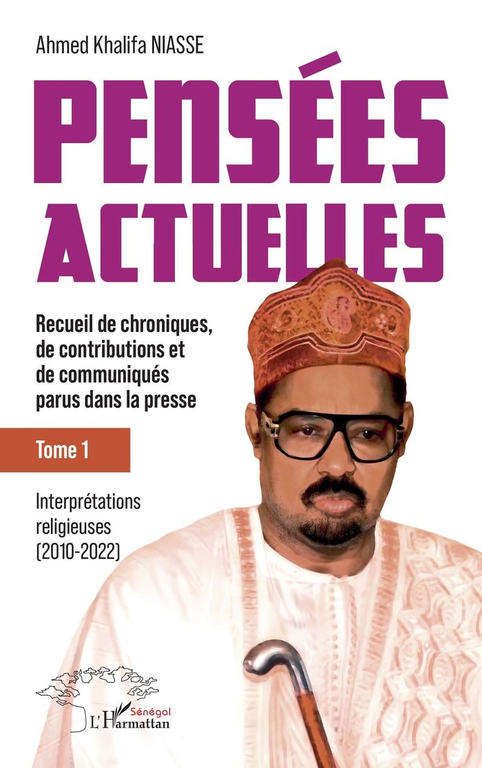 Couverture du livre « Pensées actuelles : Recueil de chroniques, de contributions et de communiqués parus dans la presse - Tome 1 : Interprétations religieuses (2010-2022) » de Ahmed Khalifa Niasse, librairie Les Contes Infusés à Corte