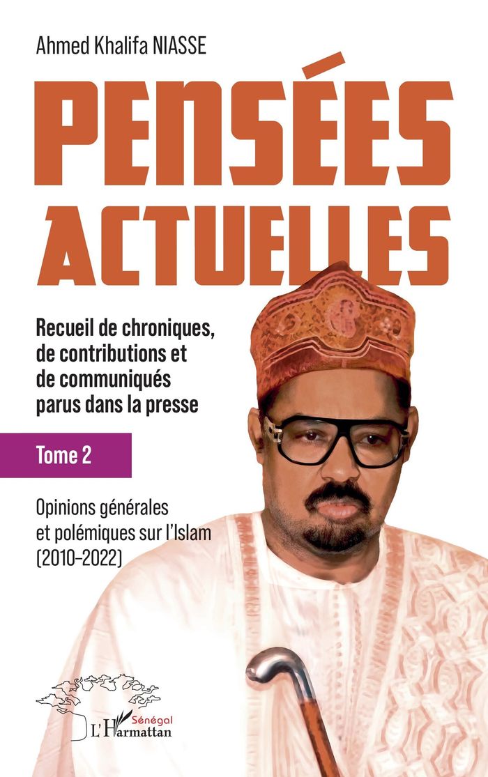 Couverture du livre « Pensées actuelles : Recueil de chroniques, de contributions et de communiqués parus dans la presse - Tome 2 : Opinions générales et polémiques sur l'Islam (2010–2022 » de Ahmed Khalifa Niasse, librairie Les Contes Infusés à Corte
