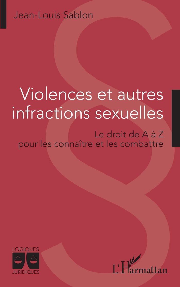 Couverture du livre « Violences et autres infractions sexuelles : le droit de A à Z pour les connaître et les combattre » de Jean-Louis Sablon, librairie Les Contes Infusés à Corte