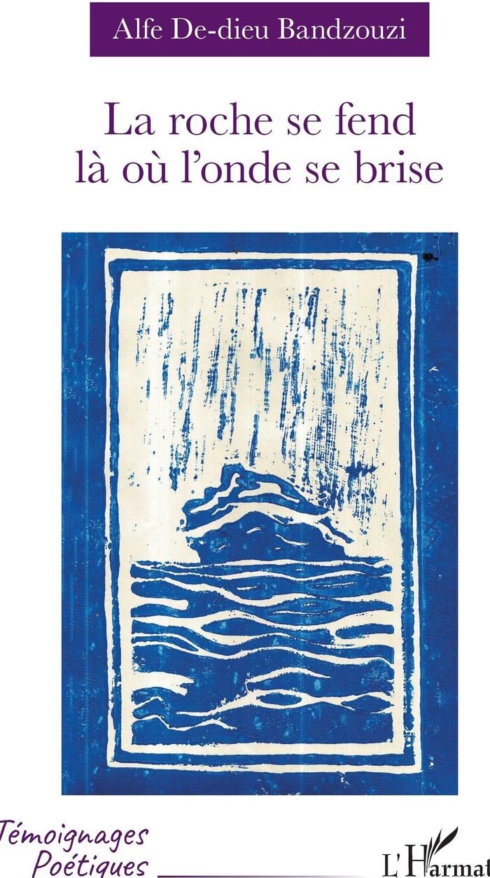Couverture du livre « La roche se fend là où l'onde se brise » de Alfe De-dieu Bandzouzi, librairie Les Contes Infusés à Corte