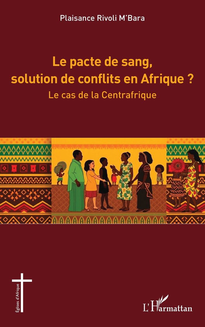 Couverture du livre « Le pacte de sang, solution de conflits en Afrique ? : le cas de la Centrafrique » de Plaisance Rivoli M'Bara, librairie Les Contes Infusés à Corte