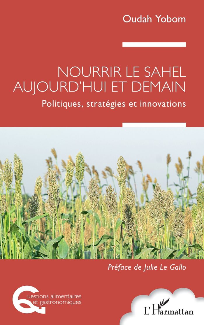 Couverture du livre « Nourrir le Sahel aujourd'hui et demain : politiques, stratégies et innovations » de Oudah Yobom, librairie Les Contes Infusés à Corte