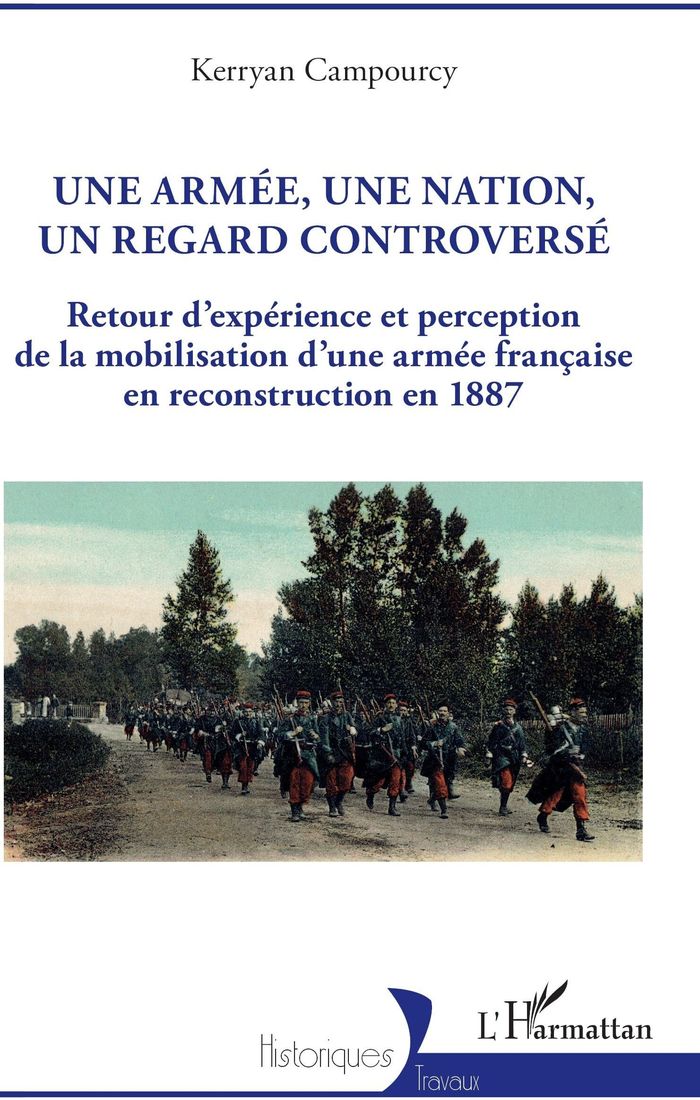 Couverture du livre « Une armée, une nation, un regard controversé : retour d'expérience et perception de la mobilisation d'une armée française en reconstruction en 1887 » de Kerryan Campourcy, librairie Les Contes Infusés à Corte