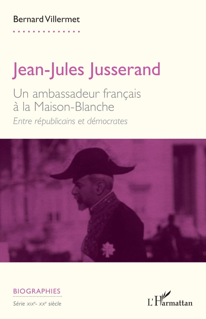 Couverture du livre « Jean-Jules Jusserand : un ambassadeur français à la Maison-Blanche » de Bernard Villermet, librairie Les Contes Infusés à Corte