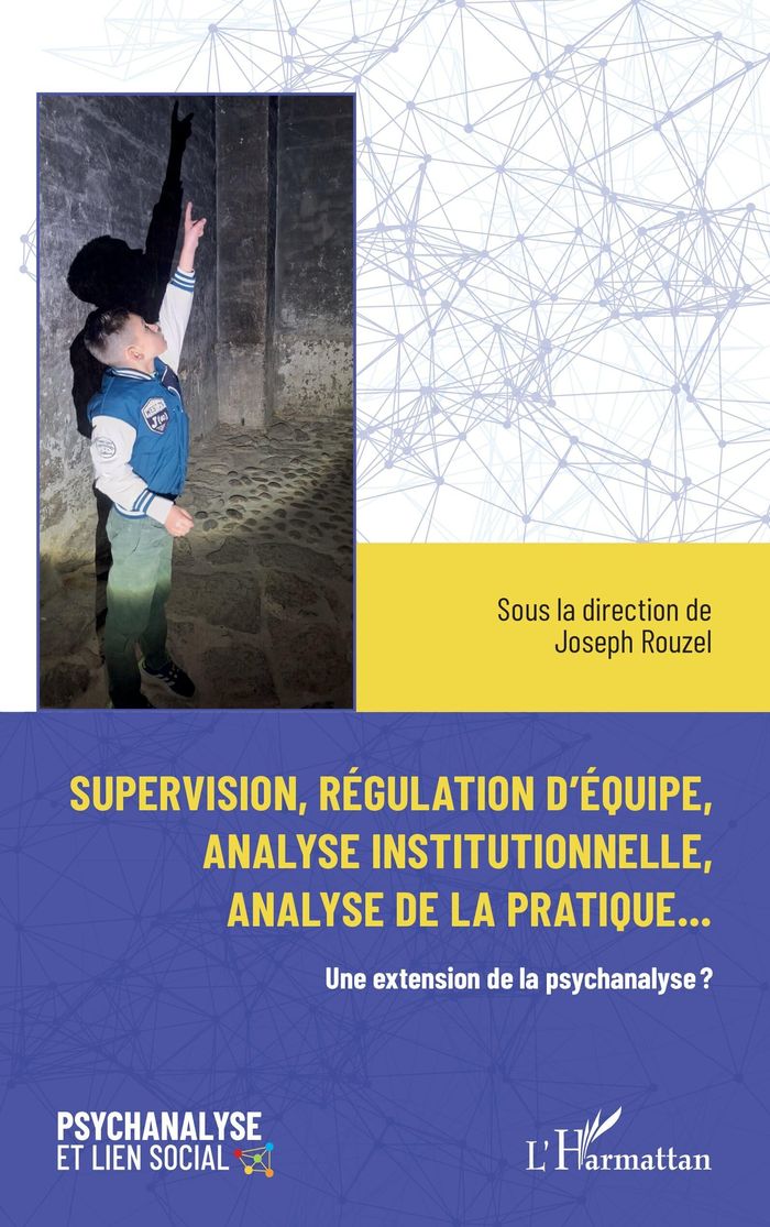 Couverture du livre « Supervision, régulation d'équipe, analyse institutionnelle, analyse de la pratique : une extension de la psychanalyse ? » de Joseph Rouzel, librairie Les Contes Infusés à Corte
